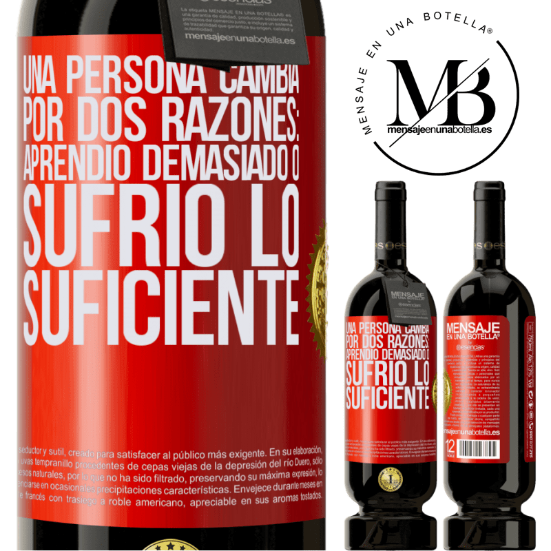 49,95 € Envío gratis | Vino Tinto Edición Premium MBS® Reserva Una persona cambia por dos razones: aprendió demasiado o sufrió lo suficiente Etiqueta Roja. Etiqueta personalizable Reserva 12 Meses Cosecha 2014 Tempranillo