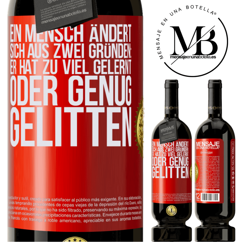 49,95 € Kostenloser Versand | Rotwein Premium Ausgabe MBS® Reserve Ein Mensch ändert sich aus zwei Gründen: Er hat zu viel gelernt oder genug gelitten Rote Markierung. Anpassbares Etikett Reserve 12 Monate Ernte 2014 Tempranillo