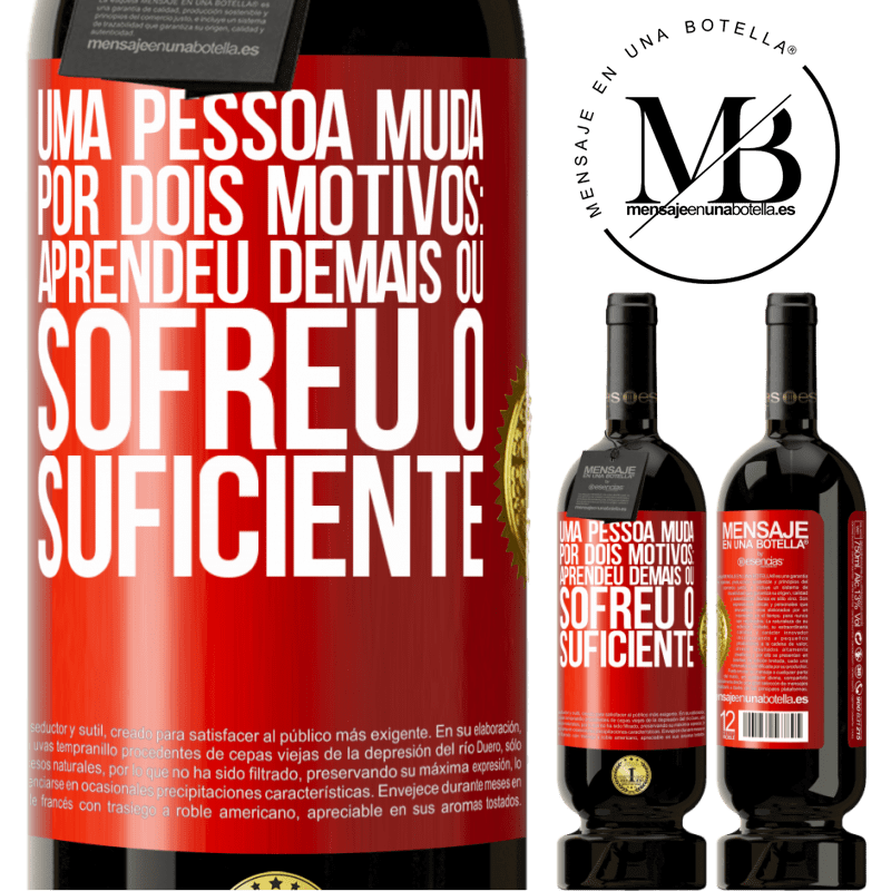 49,95 € Envio grátis | Vinho tinto Edição Premium MBS® Reserva Uma pessoa muda por dois motivos: aprendeu demais ou sofreu o suficiente Etiqueta Vermelha. Etiqueta personalizável Reserva 12 Meses Colheita 2014 Tempranillo