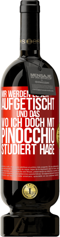 49,95 € Kostenloser Versand | Rotwein Premium Ausgabe MBS® Reserve Mir werden Lügen aufgetischt. Und das, wo ich doch mit Pinocchio studiert habe Rote Markierung. Anpassbares Etikett Reserve 12 Monate Ernte 2014 Tempranillo