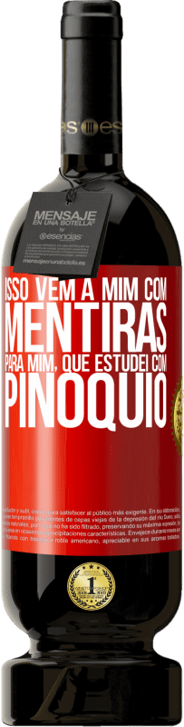 «Isso vem a mim com mentiras. Para mim, que estudei com Pinóquio» Edição Premium MBS® Reserva