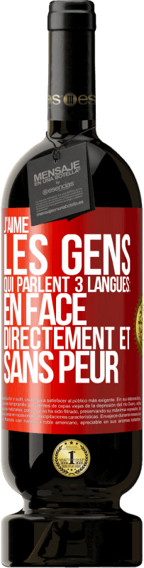 49,95 € | Vin rouge Édition Premium MBS® Réserve J'aime les gens qui parlent 3 langues: en face, directement et sans peur Étiquette Rouge. Étiquette personnalisable Réserve 12 Mois Récolte 2015 Tempranillo