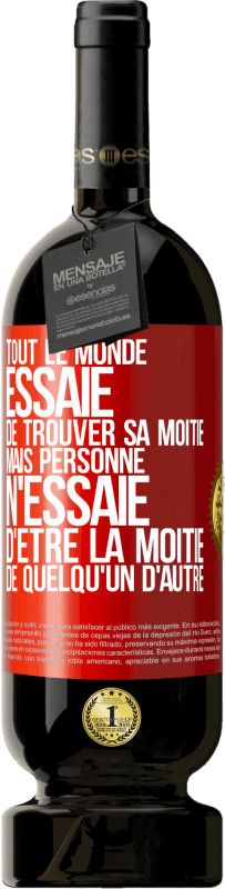 «Tout le monde essaie de trouver sa moitié. Mais personne n'essaie d'être la moitié de quelqu'un d'autre» Édition Premium MBS® Réserve