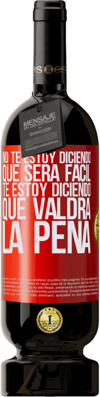 49,95 € Envío gratis | Vino Tinto Edición Premium MBS® Reserva No te estoy diciendo que será fácil, te estoy diciendo que valdrá la pena Etiqueta Roja. Etiqueta personalizable Reserva 12 Meses Cosecha 2016 Tempranillo