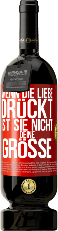 49,95 € | Rotwein Premium Ausgabe MBS® Reserve Wenn die Liebe drückt, ist sie nicht deine Größe Rote Markierung. Anpassbares Etikett Reserve 12 Monate Ernte 2015 Tempranillo