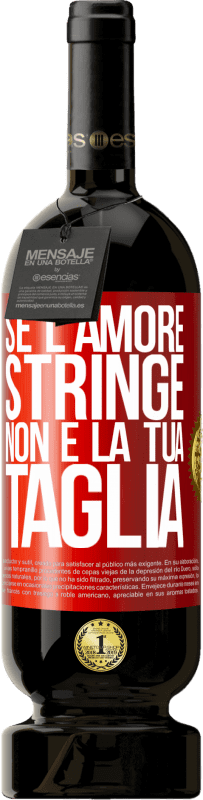 49,95 € | Vino rosso Edizione Premium MBS® Riserva Se l'amore stringe, non è la tua taglia Etichetta Rossa. Etichetta personalizzabile Riserva 12 Mesi Raccogliere 2015 Tempranillo