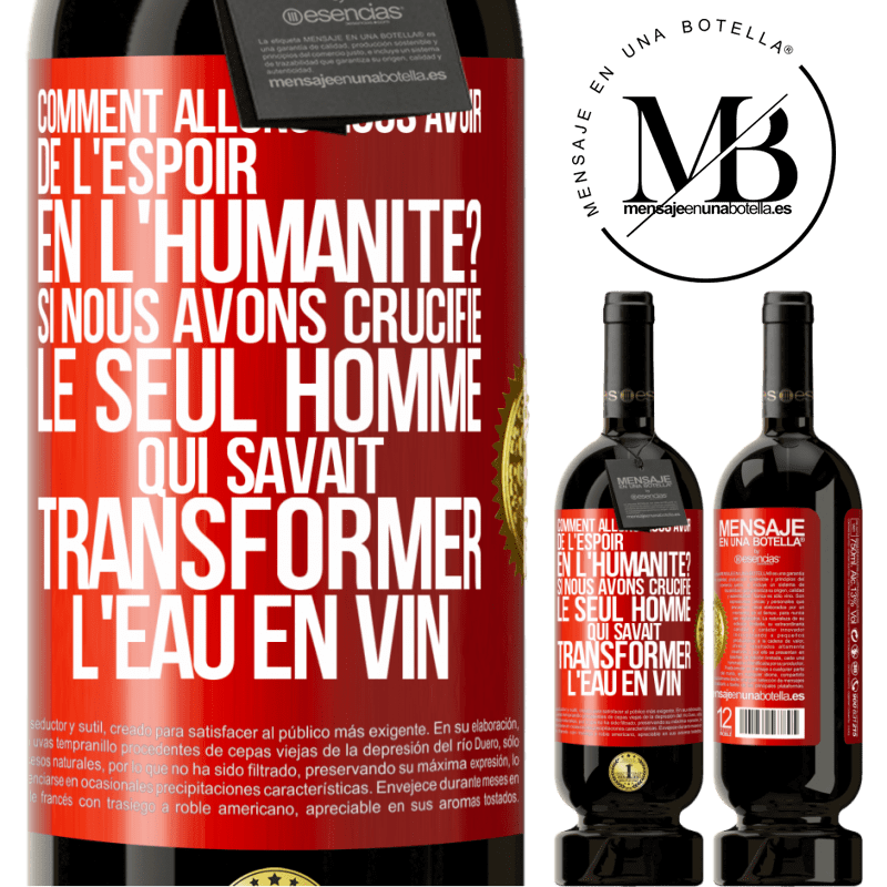 49,95 € Envoi gratuit | Vin rouge Édition Premium MBS® Réserve Comment allons-nous avoir de l'espoir en l'humanité? Si nous avons crucifié le seul homme qui savait transformer l'eau en vin Étiquette Rouge. Étiquette personnalisable Réserve 12 Mois Récolte 2015 Tempranillo