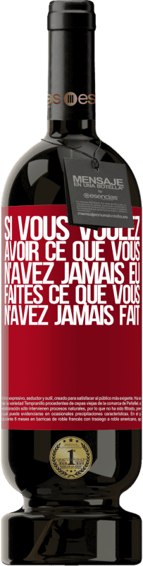 49,95 € Envoi gratuit | Vin rouge Édition Premium MBS® Réserve Si vous voulez avoir ce que vous n'avez jamais eu, faites ce que vous n'avez jamais fait Étiquette Rouge. Étiquette personnalisable Réserve 12 Mois Récolte 2016 Tempranillo