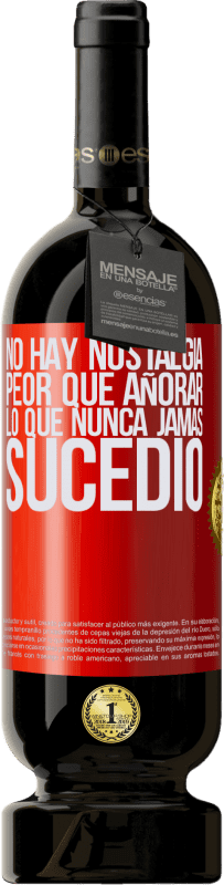 49,95 € | Vino Tinto Edición Premium MBS® Reserva No hay nostalgia peor que añorar lo que nunca jamás sucedió Etiqueta Roja. Etiqueta personalizable Reserva 12 Meses Cosecha 2016 Tempranillo