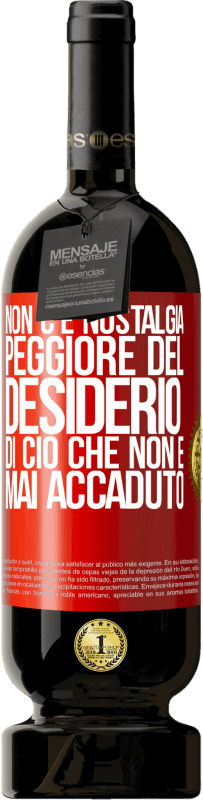 49,95 € | Vino rosso Edizione Premium MBS® Riserva Non c'è nostalgia peggiore del desiderio di ciò che non è mai accaduto Etichetta Rossa. Etichetta personalizzabile Riserva 12 Mesi Raccogliere 2015 Tempranillo