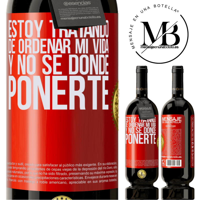 49,95 € Envío gratis | Vino Tinto Edición Premium MBS® Reserva Estoy tratando de ordenar mi vida, y no sé dónde ponerte Etiqueta Roja. Etiqueta personalizable Reserva 12 Meses Cosecha 2015 Tempranillo