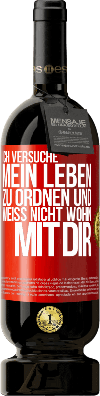 49,95 € Kostenloser Versand | Rotwein Premium Ausgabe MBS® Reserve Ich versuche, mein Leben zu ordnen und weiß nicht, wohin mit dir Rote Markierung. Anpassbares Etikett Reserve 12 Monate Ernte 2014 Tempranillo