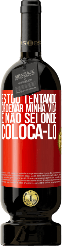 49,95 € | Vinho tinto Edição Premium MBS® Reserva Estou tentando ordenar minha vida e não sei onde colocá-lo Etiqueta Vermelha. Etiqueta personalizável Reserva 12 Meses Colheita 2014 Tempranillo