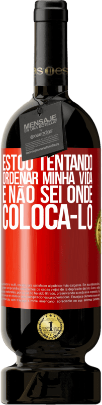 49,95 € | Vinho tinto Edição Premium MBS® Reserva Estou tentando ordenar minha vida e não sei onde colocá-lo Etiqueta Vermelha. Etiqueta personalizável Reserva 12 Meses Colheita 2016 Tempranillo