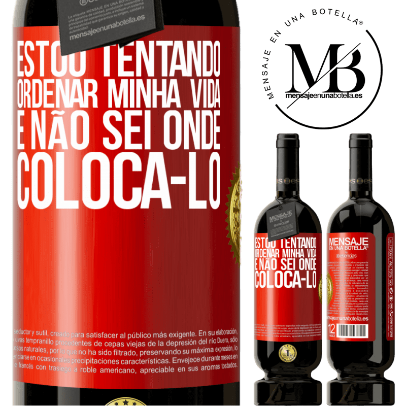 49,95 € Envio grátis | Vinho tinto Edição Premium MBS® Reserva Estou tentando ordenar minha vida e não sei onde colocá-lo Etiqueta Vermelha. Etiqueta personalizável Reserva 12 Meses Colheita 2015 Tempranillo