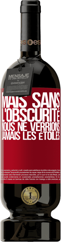 49,95 € | Vin rouge Édition Premium MBS® Réserve Mais sans l'obscurité, nous ne verrions jamais les étoiles Étiquette Rouge. Étiquette personnalisable Réserve 12 Mois Récolte 2015 Tempranillo