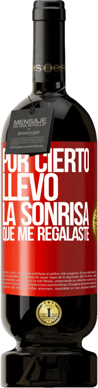 Envío gratis | Vino Tinto Edición Premium MBS® Reserva Por cierto, llevo la sonrisa que me regalaste Etiqueta Roja. Etiqueta personalizable Reserva 12 Meses Cosecha 2014 Tempranillo