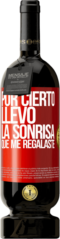 49,95 € Envío gratis | Vino Tinto Edición Premium MBS® Reserva Por cierto, llevo la sonrisa que me regalaste Etiqueta Roja. Etiqueta personalizable Reserva 12 Meses Cosecha 2016 Tempranillo
