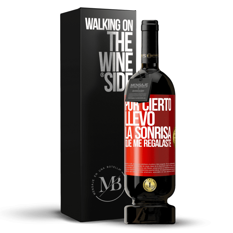 49,95 € Envío gratis | Vino Tinto Edición Premium MBS® Reserva Por cierto, llevo la sonrisa que me regalaste Etiqueta Roja. Etiqueta personalizable Reserva 12 Meses Cosecha 2015 Tempranillo