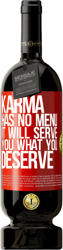 «Karma has no menu. It will serve you what you deserve» Premium Edition MBS® Reserva