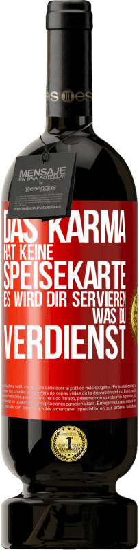49,95 € | Rotwein Premium Ausgabe MBS® Reserve Das Karma hat keine Speisekarte. Es wird dir servieren, was du verdienst Rote Markierung. Anpassbares Etikett Reserve 12 Monate Ernte 2014 Tempranillo