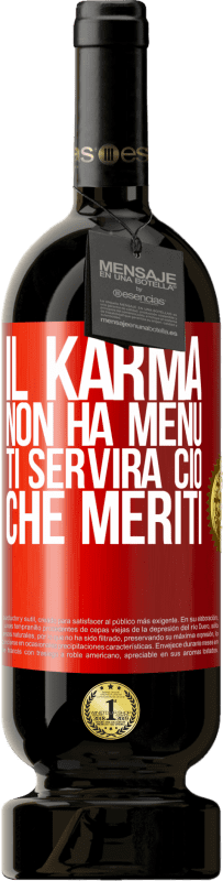 «Il karma non ha menu. Ti servirà ciò che meriti» Edizione Premium MBS® Riserva