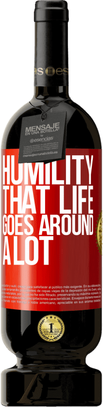 «Humility, that life goes around a lot» Premium Edition MBS® Reserve