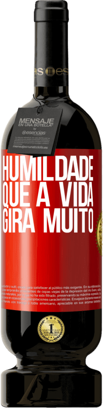 49,95 € Envio grátis | Vinho tinto Edição Premium MBS® Reserva Humildade, que a vida gira muito Etiqueta Vermelha. Etiqueta personalizável Reserva 12 Meses Colheita 2015 Tempranillo