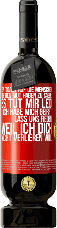 49,95 € Kostenloser Versand | Rotwein Premium Ausgabe MBS® Reserve Ein Toast auf die Menschen, die den Mut haben zu sagen: Es tut mir Leid, ich habe mich geirrt. Lass uns reden, weil ich dich nic Rote Markierung. Anpassbares Etikett Reserve 12 Monate Ernte 2015 Tempranillo