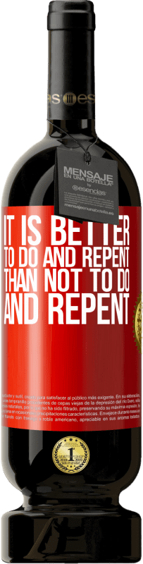 «It is better to do and repent, than not to do and repent» Premium Edition MBS® Reserva