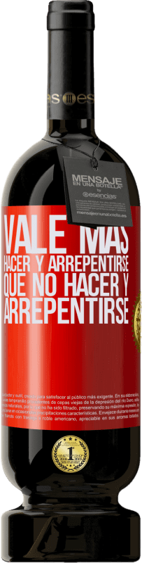 49,95 € | Vino Tinto Edición Premium MBS® Reserva Vale más hacer y arrepentirse, que no hacer y arrepentirse Etiqueta Roja. Etiqueta personalizable Reserva 12 Meses Cosecha 2015 Tempranillo