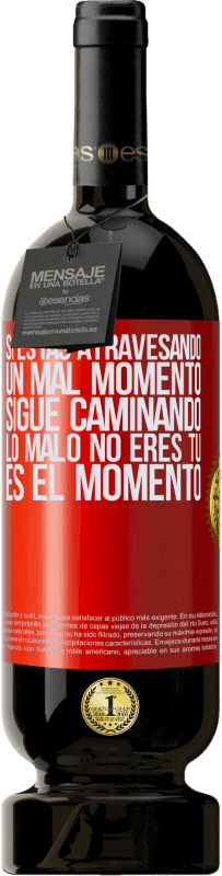 «Si estás atravesando un mal momento, sigue caminando. Lo malo no eres tú, es el momento» Edición Premium MBS® Reserva
