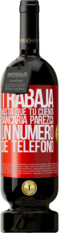 «Trabaja hasta que tu cuenta bancaria parezca un número de teléfono» Edición Premium MBS® Reserva