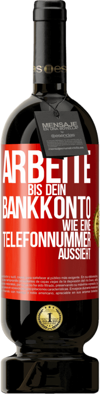 49,95 € | Rotwein Premium Ausgabe MBS® Reserve Arbeite bis dein Bankkonto wie eine Telefonnummer aussieht Rote Markierung. Anpassbares Etikett Reserve 12 Monate Ernte 2014 Tempranillo
