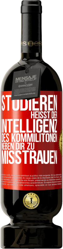 49,95 € Kostenloser Versand | Rotwein Premium Ausgabe MBS® Reserve Studieren heißt, der Intelligenz des Kommilitonen neben dir zu misstrauen Rote Markierung. Anpassbares Etikett Reserve 12 Monate Ernte 2016 Tempranillo