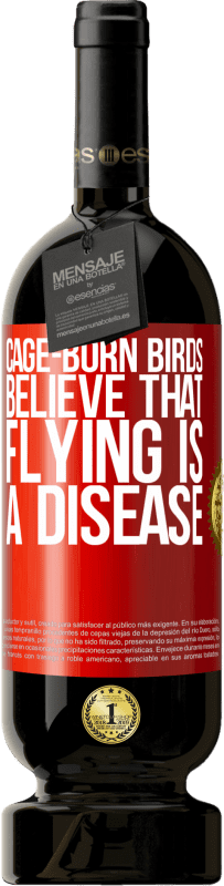 49,95 € | 赤ワイン プレミアム版 MBS® 予約する ケージ生まれの鳥は、飛行が病気であると信じています 赤いタグ. カスタマイズ可能なラベル 予約する 12 月 収穫 2014 Tempranillo