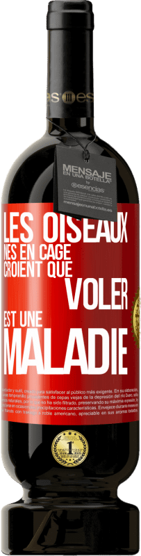 49,95 € Envoi gratuit | Vin rouge Édition Premium MBS® Réserve Les oiseaux nés en cage croient que voler est une maladie Étiquette Rouge. Étiquette personnalisable Réserve 12 Mois Récolte 2014 Tempranillo