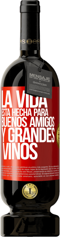 Envío gratis | Vino Tinto Edición Premium MBS® Reserva La vida está hecha para buenos amigos y grandes vinos Etiqueta Roja. Etiqueta personalizable Reserva 12 Meses Cosecha 2014 Tempranillo