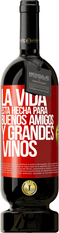 49,95 € Envío gratis | Vino Tinto Edición Premium MBS® Reserva La vida está hecha para buenos amigos y grandes vinos Etiqueta Roja. Etiqueta personalizable Reserva 12 Meses Cosecha 2016 Tempranillo