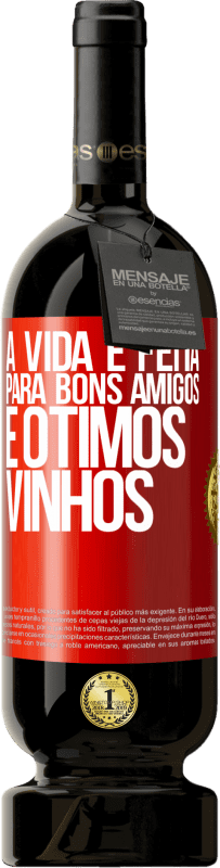 Envio grátis | Vinho tinto Edição Premium MBS® Reserva A vida é feita para bons amigos e ótimos vinhos Etiqueta Vermelha. Etiqueta personalizável Reserva 12 Meses Colheita 2014 Tempranillo