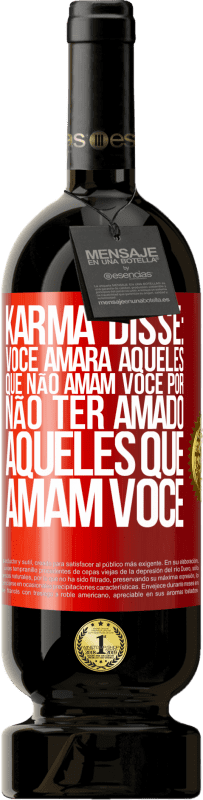 49,95 € | Vinho tinto Edição Premium MBS® Reserva Karma disse: você amará aqueles que não amam você por não ter amado aqueles que amam você Etiqueta Vermelha. Etiqueta personalizável Reserva 12 Meses Colheita 2015 Tempranillo