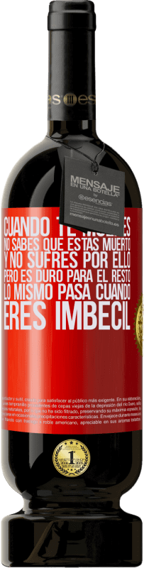 «Cuando te mueres, no sabes que estás muerto y no sufres por ello, pero es duro para el resto. Lo mismo pasa cuando eres» Edición Premium MBS® Reserva