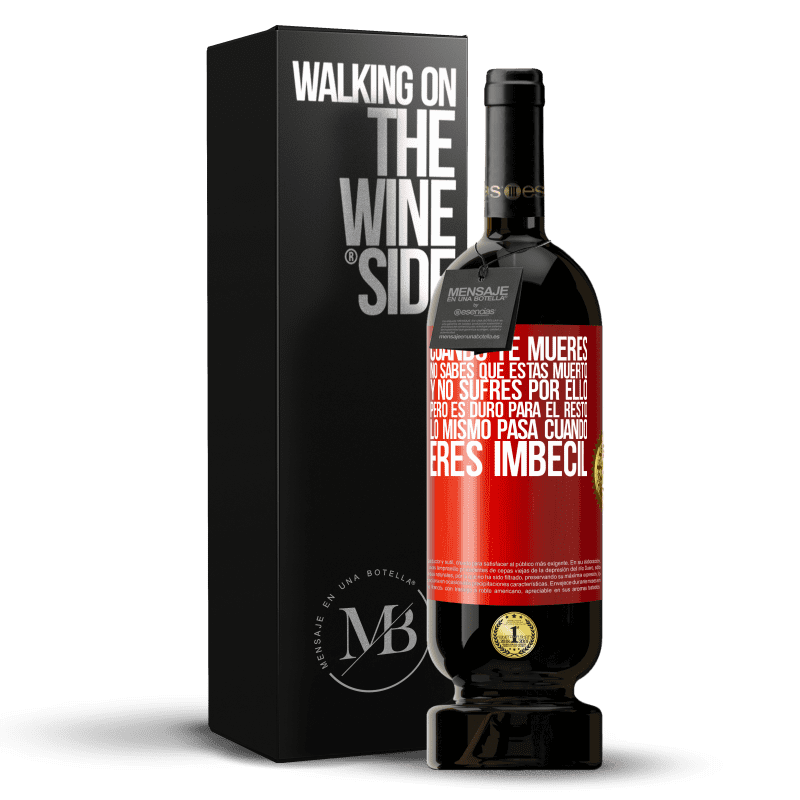 49,95 € Envío gratis | Vino Tinto Edición Premium MBS® Reserva Cuando te mueres, no sabes que estás muerto y no sufres por ello, pero es duro para el resto. Lo mismo pasa cuando eres Etiqueta Roja. Etiqueta personalizable Reserva 12 Meses Cosecha 2016 Tempranillo