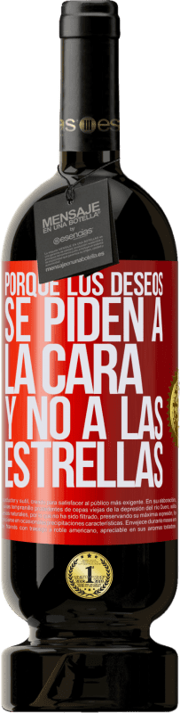 «Porque los deseos se piden a la cara, y no a las estrellas» Edición Premium MBS® Reserva