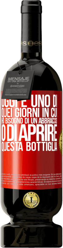49,95 € | Vino rosso Edizione Premium MBS® Riserva Oggi è uno di quei giorni in cui ho bisogno di un abbraccio o di aprire questa bottiglia Etichetta Rossa. Etichetta personalizzabile Riserva 12 Mesi Raccogliere 2016 Tempranillo