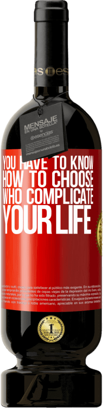 «You have to know how to choose who complicate your life» Premium Edition MBS® Reserva