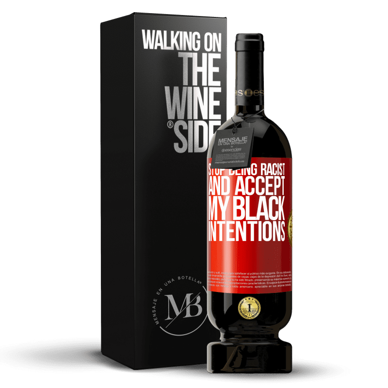 29,95 € Free Shipping | Red Wine Premium Edition MBS® Reserva Stop being racist and accept my black intentions Red Label. Customizable label Reserva 12 Months Harvest 2014 Tempranillo