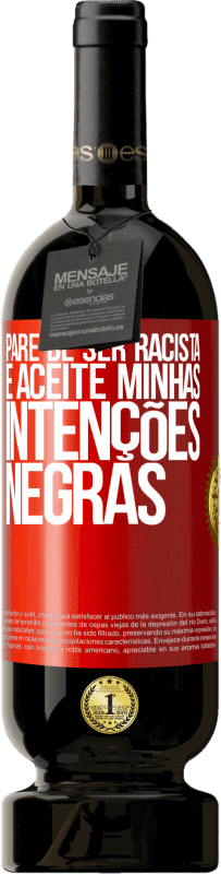 «Pare de ser racista e aceite minhas intenções negras» Edição Premium MBS® Reserva