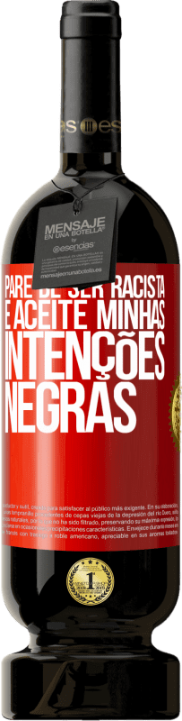 49,95 € | Vinho tinto Edição Premium MBS® Reserva Pare de ser racista e aceite minhas intenções negras Etiqueta Vermelha. Etiqueta personalizável Reserva 12 Meses Colheita 2016 Tempranillo