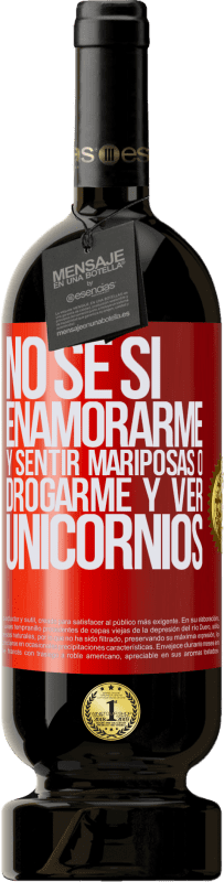 49,95 € Envío gratis | Vino Tinto Edición Premium MBS® Reserva No se si enamorarme y sentir mariposas o drogarme y ver unicornios Etiqueta Roja. Etiqueta personalizable Reserva 12 Meses Cosecha 2016 Tempranillo